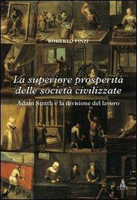 La superiore prosperità delle società civilizzate. Adam Smith e la divisione del lavoro - Roberto Finzi - Libro CLUEB 2008, Fuori collana | Libraccio.it