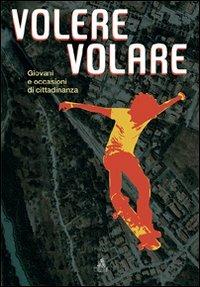 Volere volare. Giovani e occasioni di cittadinanza. Con CD  - Libro CLUEB 2008 | Libraccio.it