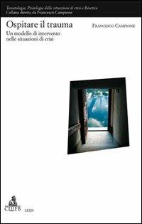 Ospitare il trauma. Un modello di intervento nelle situazioni di crisi - Francesco Campione - Libro CLUEB 2008, Lexis. Tanatologia | Libraccio.it