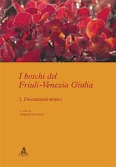 I boschi del Friuli-Venezia Giulia. Vol. 1: Documenti storici.