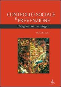 Controllo sociale e prevenzione. Un approccio criminologico - Raffaella Sette - Libro CLUEB 2008, Heuresis. Criminologia | Libraccio.it