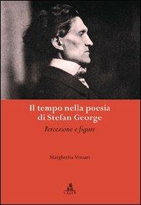 Il tempo nella poesia di Stefan George. Percezioni e figure - Margherita Versari - Libro CLUEB 2008, Heuresis. Scienze letterarie | Libraccio.it