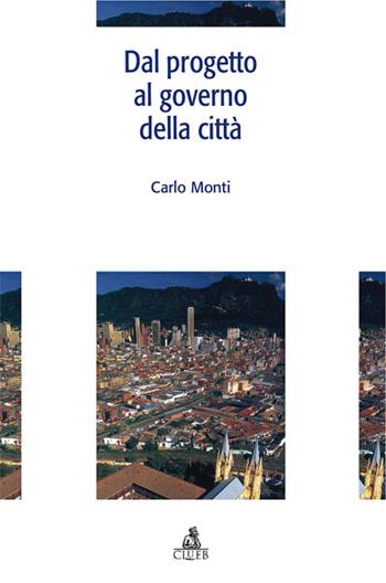 Dal progetto al governo della città - Carlo Monti - Libro CLUEB 2008, Documenti e ric. Ist. archit. ur. Bo | Libraccio.it