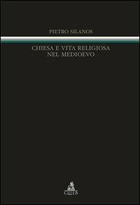 Chiesa e vita religiosa nel Medioevo - Pietro Silanos - Libro CLUEB 2008, Itinerari medievali per la didattica | Libraccio.it