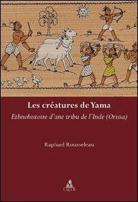 Le créatures de yama. Ethnohistoire d'une tribu de l'Inde - Raphael Rousseleau - Libro CLUEB 2008, Heuresis. Scienze letterarie | Libraccio.it
