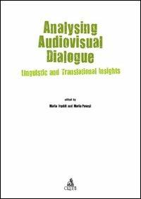 Analysing audiovisual dialogue. Linguistic and translational insights - Maria Freddi, Maria Pavesi - Libro CLUEB 2022 | Libraccio.it