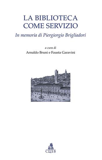 La biblioteca come servizio. In memoria di Piergiorgio Brigliadori  - Libro CLUEB 2022, Testi e studi di filologia e letteratura | Libraccio.it