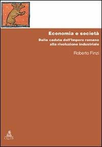 Economia e società. Dalla caduta dell'Impero Romano alla rivoluzione industriale - Roberto Finzi - Libro CLUEB 2008, Manuali e antologie | Libraccio.it