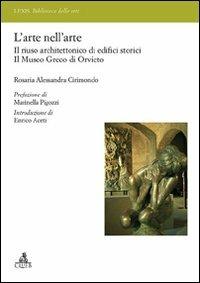 L'arte nell'arte. Il riuso architettonico di edifici storici. Il Museo greco di Orvieto - Rosaria A. Cirimondo - Libro CLUEB 2009, Lexis. Biblioteca delle lettere | Libraccio.it