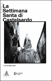 La Settimana Santa di Castelsardo - Matteo Casari - Libro CLUEB 2022, Storia del folklore e tradizioni popolari | Libraccio.it