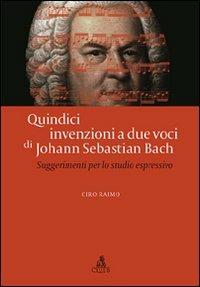 Quindici invenzioni a due voci di Johann Sebastian Bach. Suggerimenti per lo studio espressivo - Ciro Raimo - Libro CLUEB 2009 | Libraccio.it