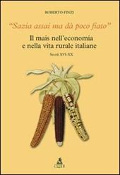Sazia assai ma dà poco fiato. Il mais nell'economia e nella vita rurale italiane. Secoli XVI-XX