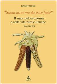 Sazia assai ma dà poco fiato. Il mais nell'economia e nella vita rurale italiane. Secoli XVI-XX - Roberto Finzi - Libro CLUEB 2009 | Libraccio.it