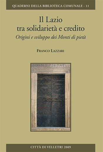 Il Lazio tra solidarietà e credito. Origini e svilippo dei monti di pietà - Franco Lazzari - Libro CLUEB 2009 | Libraccio.it