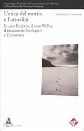 L' etica del morire e l'attuaità. Il caso Englaro, il caso Welby, il testamento biologico e l'eutanasia