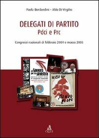 Delegati di partito PDCI e PRC - Paola Bordandini, Aldo Di Virgilio - Libro CLUEB 2009, Partiti italiani a congresso | Libraccio.it