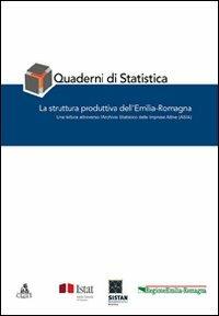 Quaderni di statistica. La struttura produttiva dell'Emilia-Romagna  - Libro CLUEB 2009 | Libraccio.it