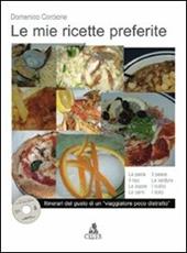 Le mie ricette preferite. Itinerari del gusto di un «viaggiatore poco distratto». Con CD-ROM