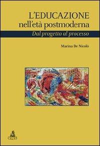 L'educazione nell'età postmoderna. Dal progetto al processo - Marina De Nicolò - Libro CLUEB 2009, Studi e ricerche sulla formazione. Saggi | Libraccio.it