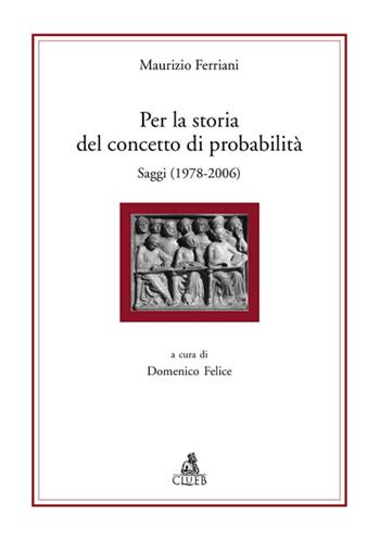 Per la storia del concetto di probabilità. Saggi  - Libro CLUEB 2009, Alma materiali. Studi | Libraccio.it