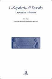 I «Sepolcri» di Foscolo. La poesia e la fortuna