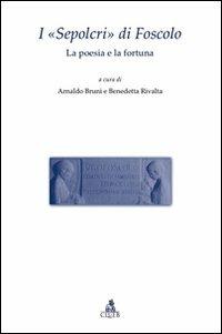 I «Sepolcri» di Foscolo. La poesia e la fortuna  - Libro CLUEB 2010, Testi e studi di filologia e letteratura | Libraccio.it