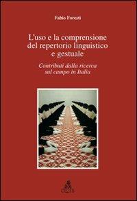 L'uso e la comprensione del repertorio linguistico e gestuale. Contributi dalla ricerca sul campo in Italia - Fabio Foresti - Libro CLUEB 2010 | Libraccio.it