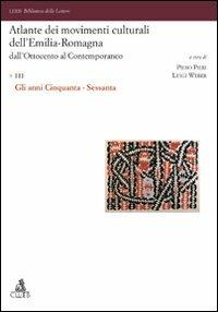 Atlante dei movimenti culturali dell'Emilia-Romagna. Dall'Ottocento al contemporaneo. Vol. 3: Gli anni Cinquanta-Sessanta  - Libro CLUEB 2010, Lexis. Biblioteca delle lettere | Libraccio.it