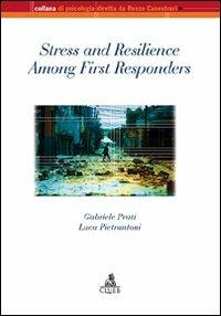 Stress and resilience among first responders - Gabriele Prati, Luca Pietrantoni - Libro CLUEB 2010, Collana di psicologia | Libraccio.it