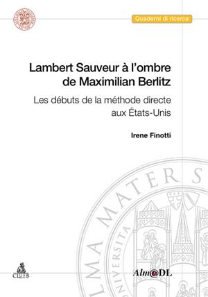 Lambert Sauveur à l'ombre de Maximilian Berlitz. Les débuts de la méthode directe aux États-Unis - Irene Finotti - Libro CLUEB 2010, Quaderni del Cirsil | Libraccio.it