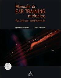 Manuale di ear training melodico. Due approcci complementari. Con CD-ROM - Pasquale M. Morgante, Fabio V. Lacertosa - Libro CLUEB 2010 | Libraccio.it