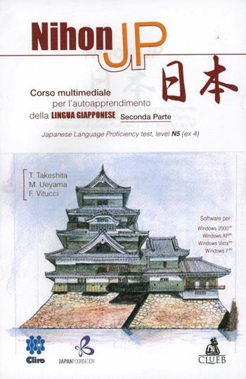 Nihon Jp. Corso multimediale per l'autoapprendimento della lingua giapponese. Con CD-ROM. Vol. 2 - Toshiaki Takeshita, Masao Ueyama, Francesco Vitucci - Libro CLUEB 2010, Centro linguistico interfacoltà | Libraccio.it