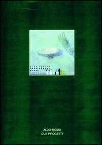 Image of Architettura. Vol. 38: Aldo Rossi. Due progetti.
