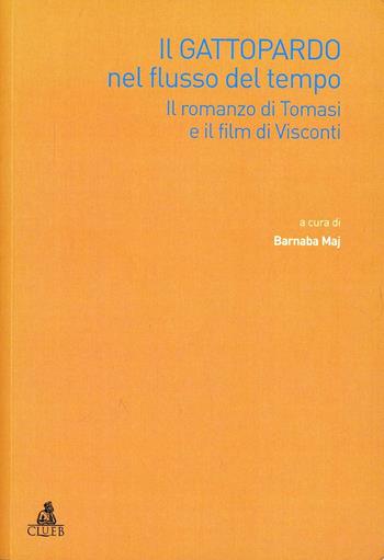 Il Gattopardo nel flusso del tempo. Il romanzo di Tomasi e il film di Visconti  - Libro CLUEB 2010, Hy-Storytelling | Libraccio.it