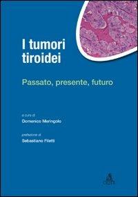 I tumori tiroidei. Passato, presente, futuro  - Libro CLUEB 2010 | Libraccio.it