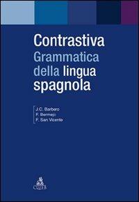 Contrastiva. Grammatica della lingua spagnola - Juan C. Barbero Bernal, Felisa Bermejo, Félix San Vicente - Libro CLUEB 2010, Fuori collana | Libraccio.it