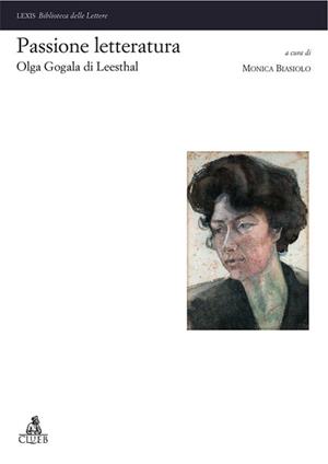 Passione letteratura: Olga Gogala di Leesthal  - Libro CLUEB 2010, Lexis. Biblioteca delle lettere | Libraccio.it