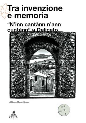 Tra invenzione e memoria. N'inn cantànn n'ann cuntànn a Deliceto. Con DVD - Rocco M. Spiezio - Libro CLUEB 2010, Storia del folklore e tradizioni popolari | Libraccio.it