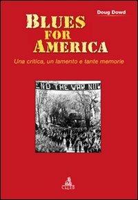 Blues for America. Una critica, un lamento e tante memorie - Doug Dowd - Libro CLUEB 2011, Passato futuro | Libraccio.it