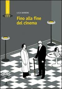 Fino alla fine del cinema - Luca Barbeni - Libro CLUEB 2010, Mediaversi | Libraccio.it