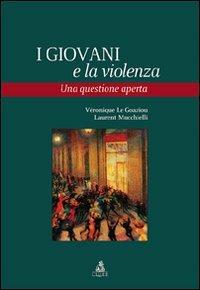 I giovani e la violenza. Una questione aperta - Véronique Le Goaziou, Laurent Mucchielli - Libro CLUEB 2010, Heuresis. Criminologia | Libraccio.it