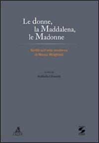 Le donne, la Maddalena, le Madonne. Scritti sull'arte moderna di Marco Minghetti  - Libro CLUEB 2010, Protagonisti e cultura dell'Italia unita | Libraccio.it