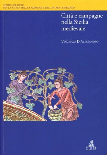 Città e campagne nella Sicilia medievale - Vincenzo D'Alessandro - Libro CLUEB 2010, Biblioteca di storia agraria medievale | Libraccio.it