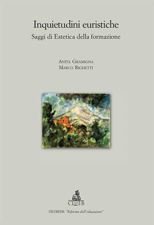 Inquietudini euristiche. Saggi di estetica della formazione - Anita Gramigna, Marco Righetti - Libro CLUEB 2010, Heuresis. Scienze dell'educazione | Libraccio.it