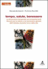 Tempo, salute, benessere. La dimensione temporale nei comportamenti rilevanti per la salute e nel benessere globale dell'individuo durante l'arco della vita - Pio E. Ricci Bitti, Manuela Zambianchi - Libro CLUEB 2011 | Libraccio.it