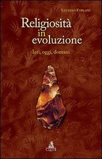 Religiosità in evoluzione. Ieri, oggi, domani - Luciano Forlani - Libro CLUEB 2010 | Libraccio.it