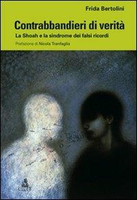 Contrabbandieri di verità. La Shoah e la sindrome dei falsi ricordi - Frida Bertolini - Libro CLUEB 2010 | Libraccio.it
