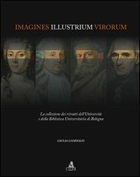 Imagines illustrium virorum. La collezione dei ritratti dell'università e della biblioteca universitaria di Bologna - Giulia Gandolfi - Libro CLUEB 2011 | Libraccio.it