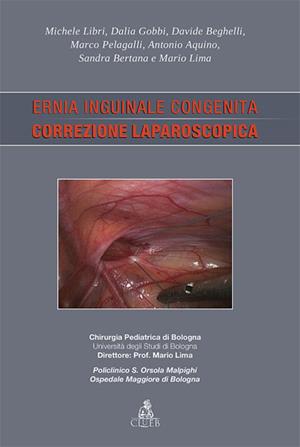 Ernia inguinale congenita. Correzione laparoscopica - Mario Lima - Libro CLUEB 2011, Argomenti di chirurgia pediatrica | Libraccio.it