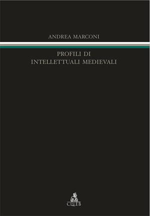 Profili di intellettuali medievali - Andrea Marconi - Libro CLUEB 2011, Itinerari medievali per la didattica | Libraccio.it